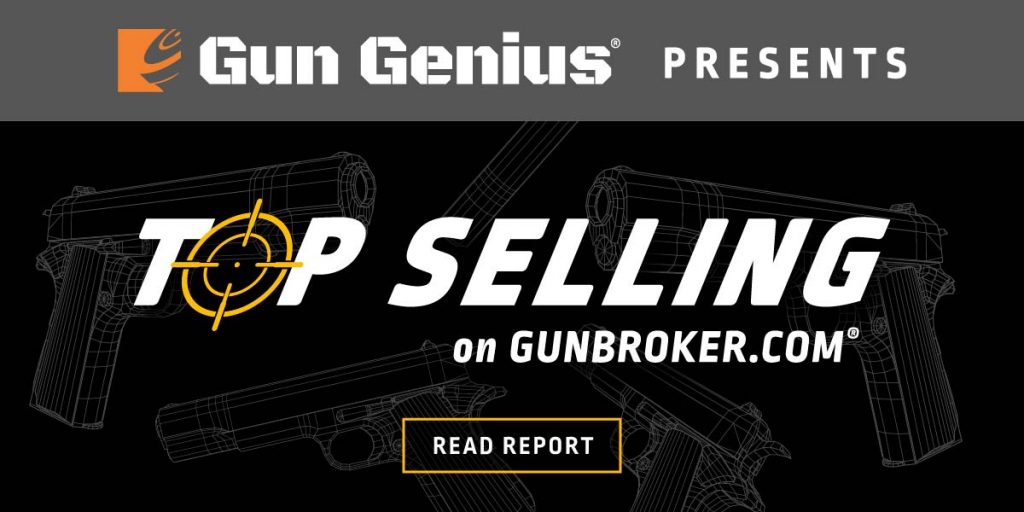 GunGenius.com Presents Top Selling on GunBroker.com GunBroker.com's Top-Selling Manufacturers & Firearms of 2022 Report Released!